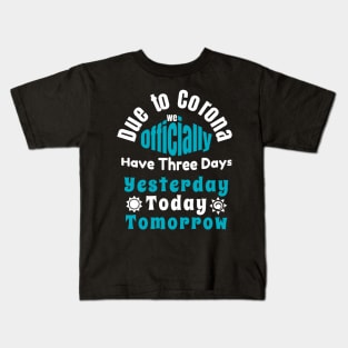 Due To Corona We have Only Three Days Now Kids T-Shirt